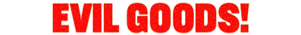 EVIL GOODS